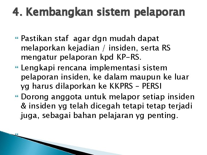 4. Kembangkan sistem pelaporan Pastikan staf agar dgn mudah dapat melaporkan kejadian / insiden,