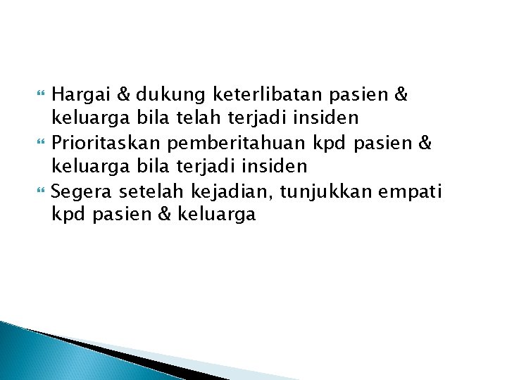  Hargai & dukung keterlibatan pasien & keluarga bila telah terjadi insiden Prioritaskan pemberitahuan