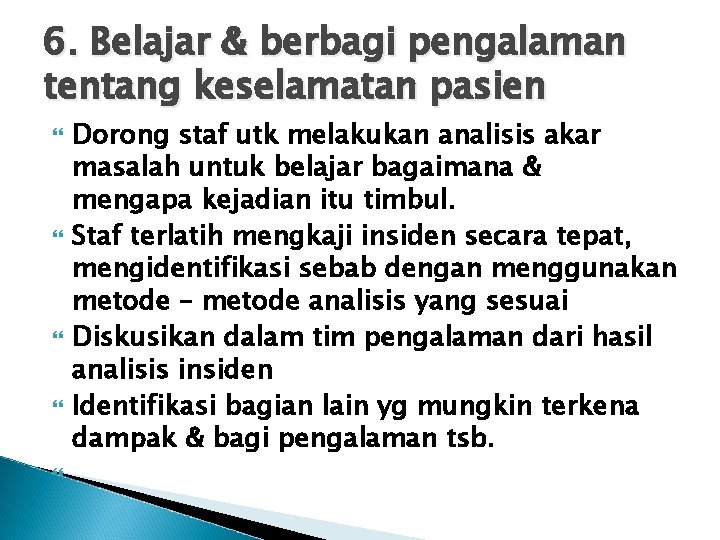 6. Belajar & berbagi pengalaman tentang keselamatan pasien Dorong staf utk melakukan analisis akar