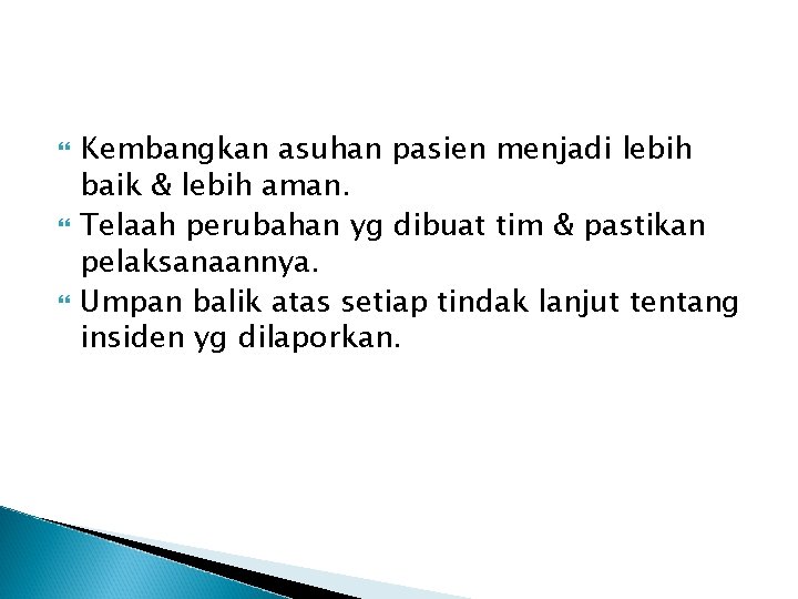  Kembangkan asuhan pasien menjadi lebih baik & lebih aman. Telaah perubahan yg dibuat