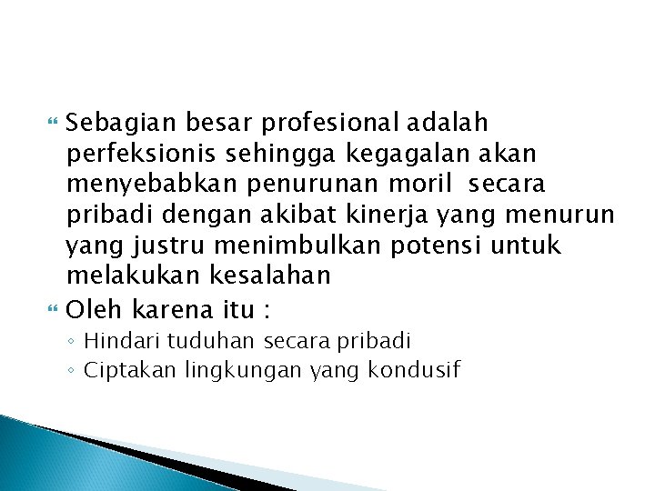  Sebagian besar profesional adalah perfeksionis sehingga kegagalan akan menyebabkan penurunan moril secara pribadi