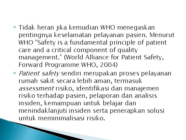  Tidak heran jika kemudian WHO menegaskan pentingnya keselamatan pelayanan pasien. Menurut WHO “Safety