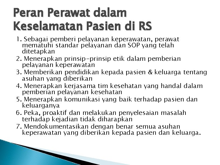 Peran Perawat dalam Keselamatan Pasien di RS 1. Sebagai pemberi pelayanan keperawatan, perawat mematuhi