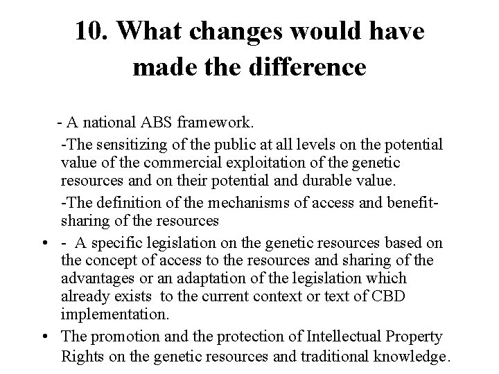 10. What changes would have made the difference - A national ABS framework. -The