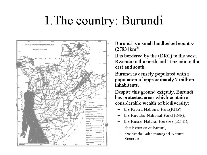 1. The country: Burundi • • Burundi is a small landlocked country (27834 km