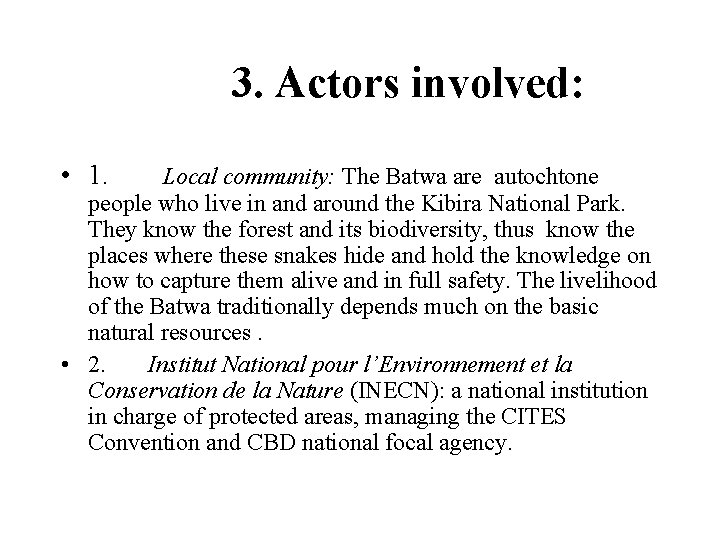 3. Actors involved: • 1. Local community: The Batwa are autochtone people who live