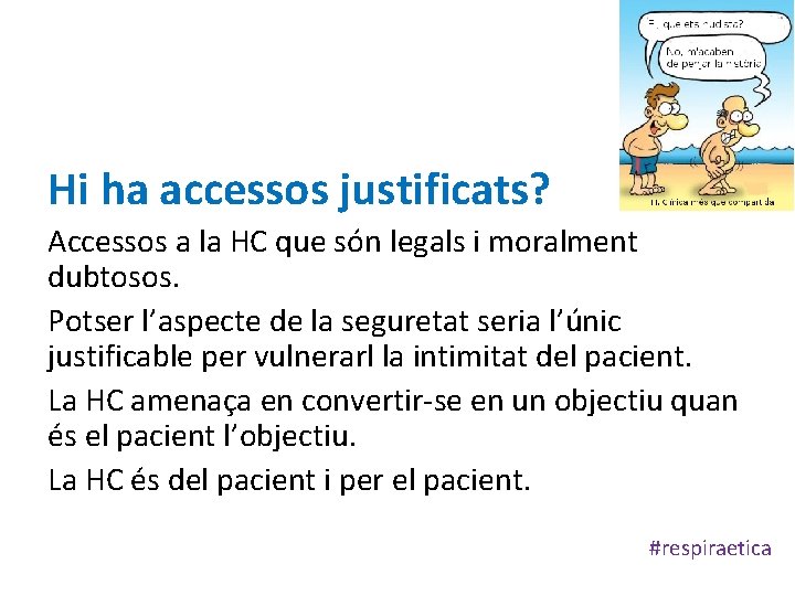 Hi ha accessos justificats? Accessos a la HC que són legals i moralment dubtosos.