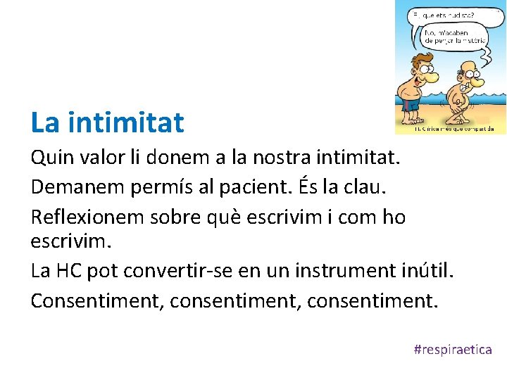 La intimitat Quin valor li donem a la nostra intimitat. Demanem permís al pacient.