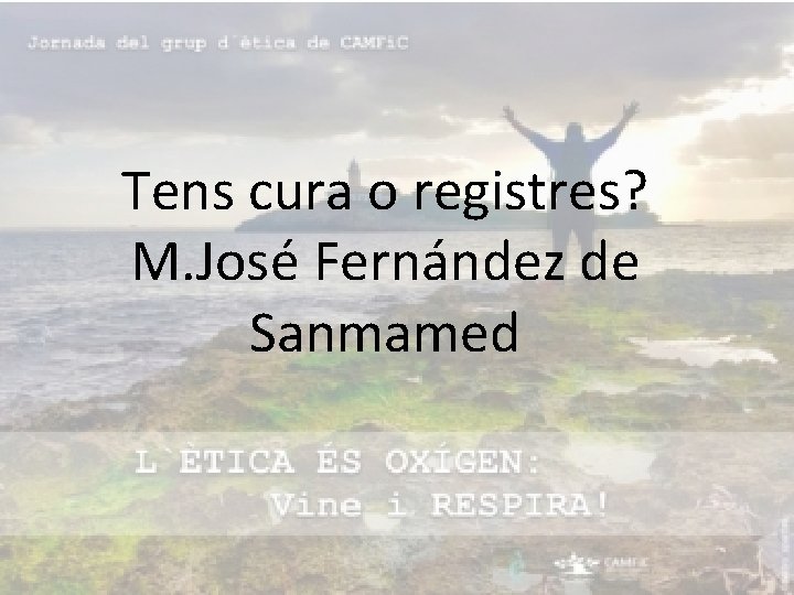 Tens cura o registres? M. José Fernández de Sanmamed 