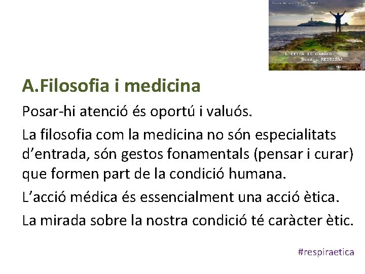 A. Filosofia i medicina Posar-hi atenció és oportú i valuós. La filosofia com la