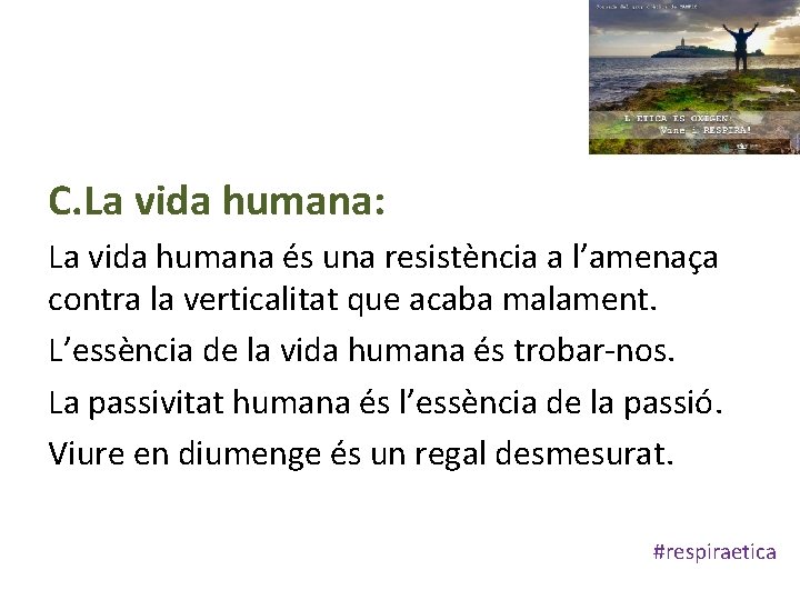 C. La vida humana: La vida humana és una resistència a l’amenaça contra la