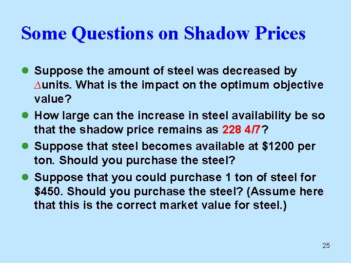 Some Questions on Shadow Prices l Suppose the amount of steel was decreased by