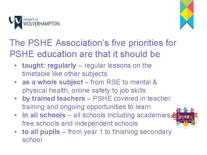 The PSHE Association’s five priorities for PSHE education are that it should be •