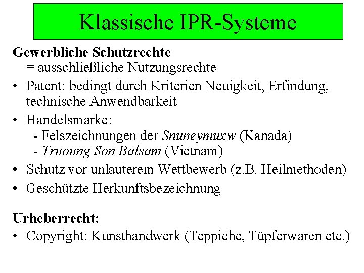 Klassische IPR-Systeme Gewerbliche Schutzrechte = ausschließliche Nutzungsrechte • Patent: bedingt durch Kriterien Neuigkeit, Erfindung,