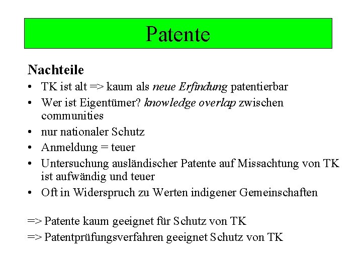 Patente Nachteile • TK ist alt => kaum als neue Erfindung patentierbar • Wer