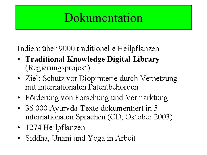 Dokumentation Indien: über 9000 traditionelle Heilpflanzen • Traditional Knowledge Digital Library (Regierungsprojekt) • Ziel: