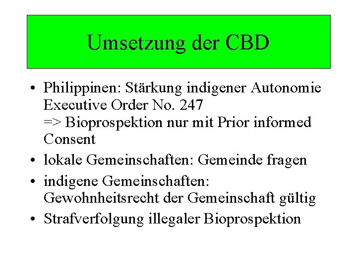 Umsetzung der CBD • Philippinen: Stärkung indigener Autonomie Executive Order No. 247 => Bioprospektion