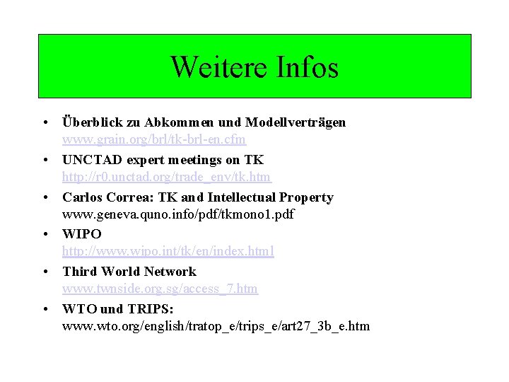 Weitere Infos • Überblick zu Abkommen und Modellverträgen www. grain. org/brl/tk-brl-en. cfm • UNCTAD