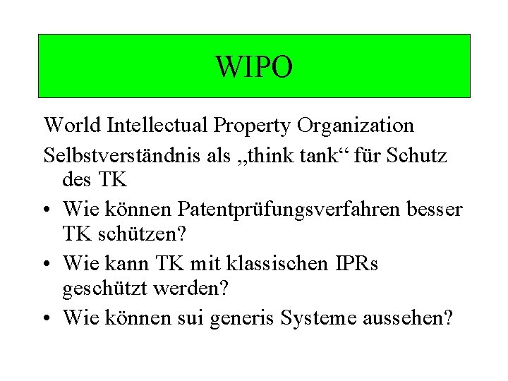 WIPO World Intellectual Property Organization Selbstverständnis als „think tank“ für Schutz des TK •