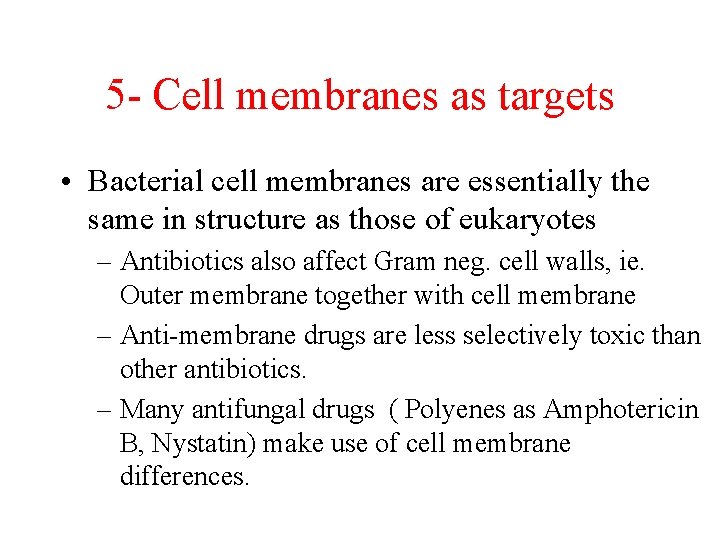 5 - Cell membranes as targets • Bacterial cell membranes are essentially the same