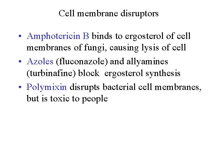 Cell membrane disruptors • Amphotericin B binds to ergosterol of cell membranes of fungi,