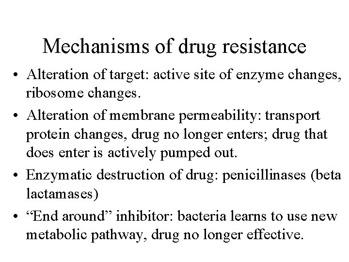 Mechanisms of drug resistance • Alteration of target: active site of enzyme changes, ribosome