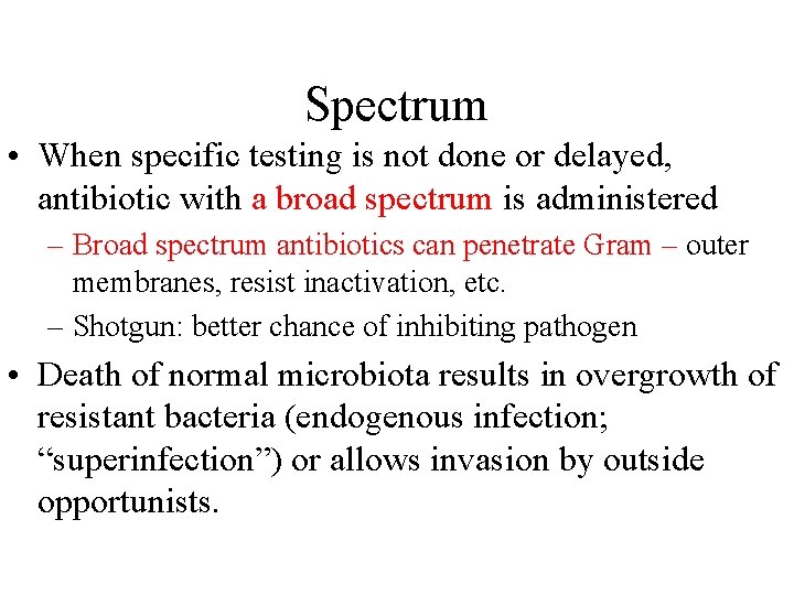 Spectrum • When specific testing is not done or delayed, antibiotic with a broad