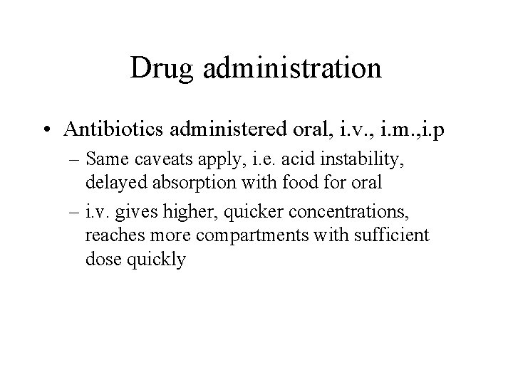 Drug administration • Antibiotics administered oral, i. v. , i. m. , i. p