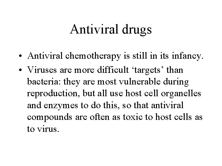 Antiviral drugs • Antiviral chemotherapy is still in its infancy. • Viruses are more