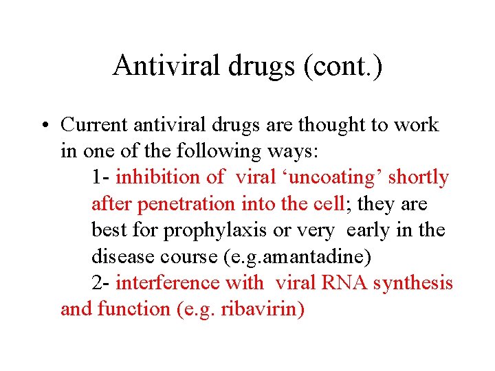 Antiviral drugs (cont. ) • Current antiviral drugs are thought to work in one