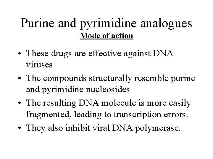 Purine and pyrimidine analogues Mode of action • These drugs are effective against DNA