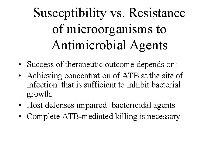 Susceptibility vs. Resistance of microorganisms to Antimicrobial Agents • Success of therapeutic outcome depends