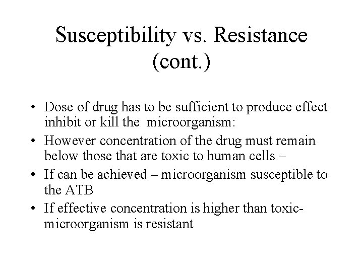 Susceptibility vs. Resistance (cont. ) • Dose of drug has to be sufficient to