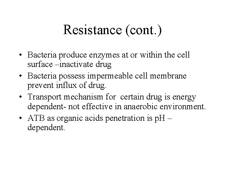 Resistance (cont. ) • Bacteria produce enzymes at or within the cell surface –inactivate