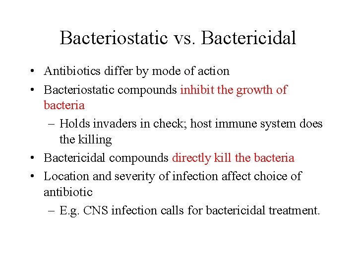 Bacteriostatic vs. Bactericidal • Antibiotics differ by mode of action • Bacteriostatic compounds inhibit