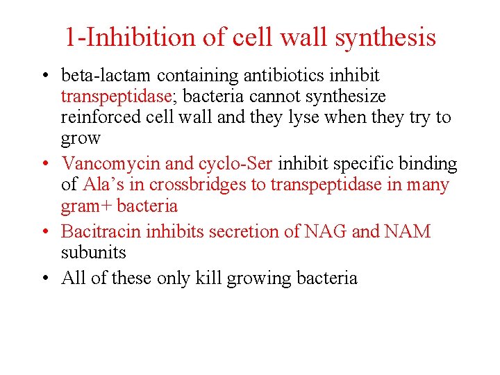 1 -Inhibition of cell wall synthesis • beta-lactam containing antibiotics inhibit transpeptidase; bacteria cannot