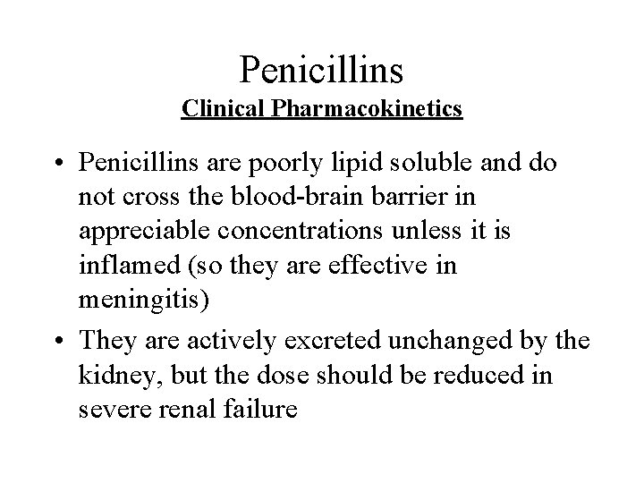 Penicillins Clinical Pharmacokinetics • Penicillins are poorly lipid soluble and do not cross the