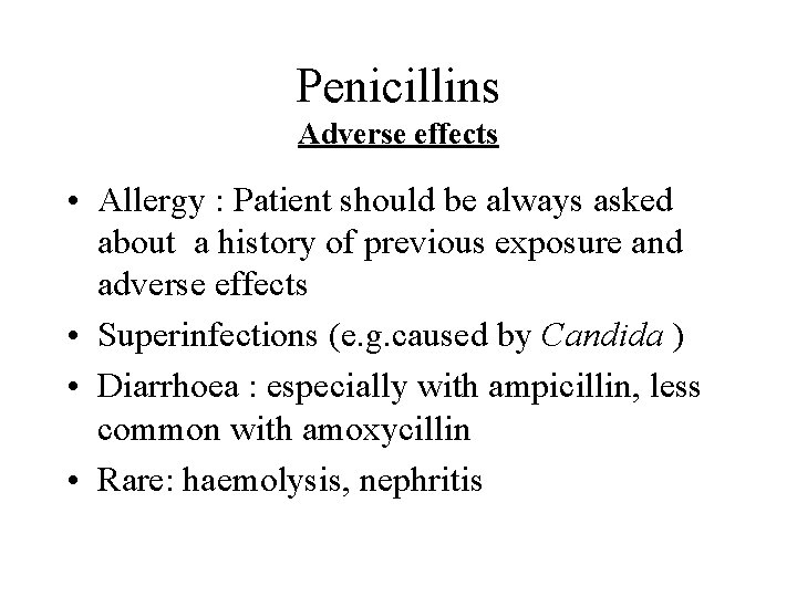 Penicillins Adverse effects • Allergy : Patient should be always asked about a history