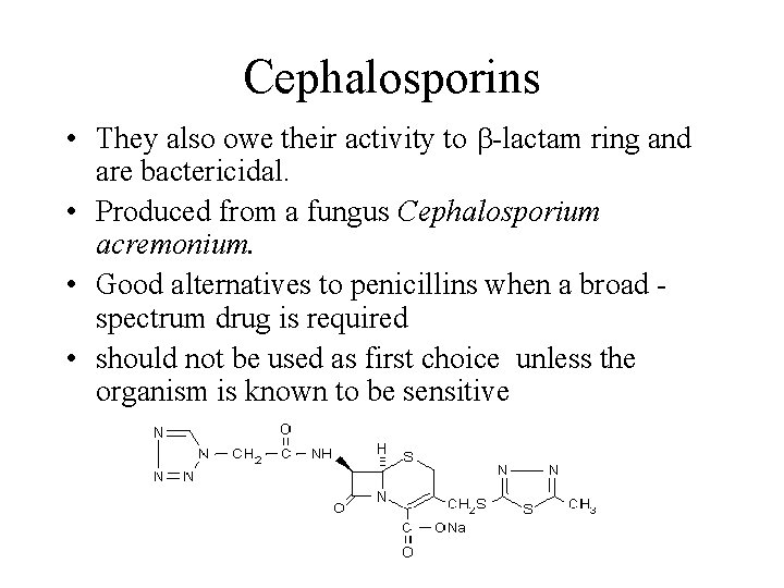 Cephalosporins • They also owe their activity to b-lactam ring and are bactericidal. •