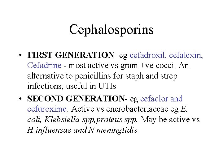 Cephalosporins • FIRST GENERATION- eg cefadroxil, cefalexin, Cefadrine - most active vs gram +ve