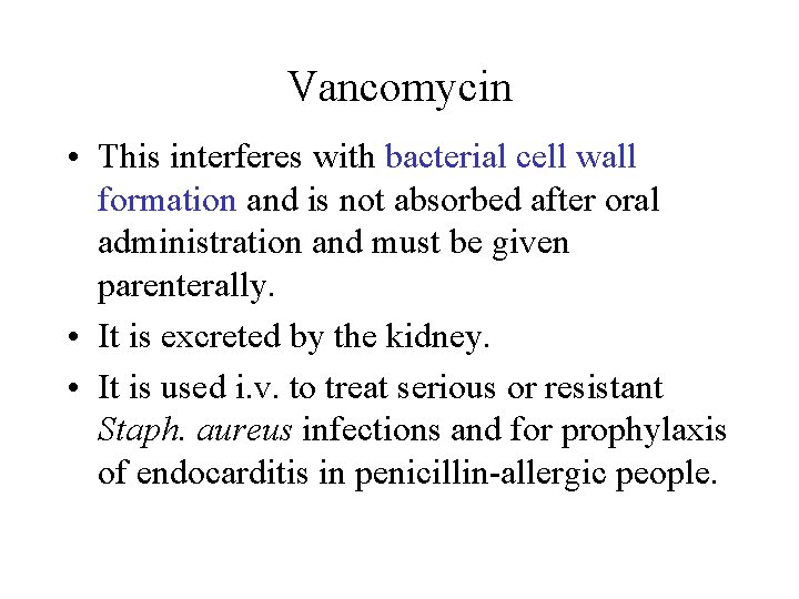 Vancomycin • This interferes with bacterial cell wall formation and is not absorbed after