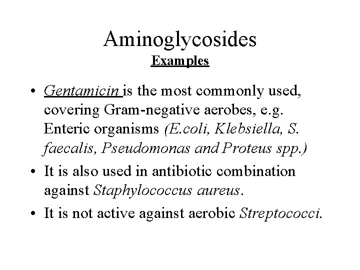 Aminoglycosides Examples • Gentamicin is the most commonly used, covering Gram-negative aerobes, e. g.