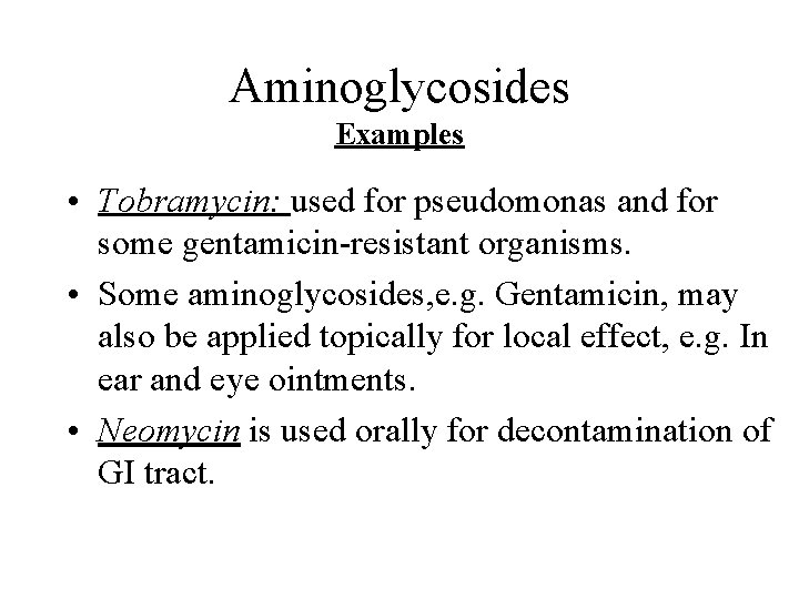 Aminoglycosides Examples • Tobramycin: used for pseudomonas and for some gentamicin-resistant organisms. • Some