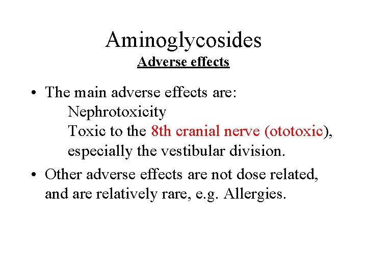 Aminoglycosides Adverse effects • The main adverse effects are: Nephrotoxicity Toxic to the 8
