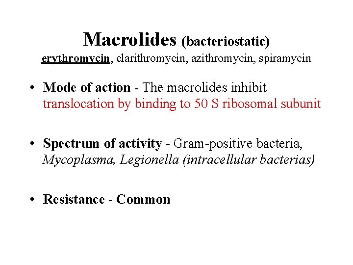 Macrolides (bacteriostatic) erythromycin, clarithromycin, azithromycin, spiramycin • Mode of action - The macrolides inhibit
