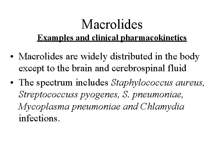 Macrolides Examples and clinical pharmacokinetics • Macrolides are widely distributed in the body except