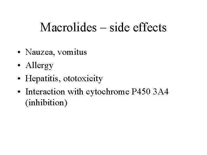 Macrolides – side effects • • Nauzea, vomitus Allergy Hepatitis, ototoxicity Interaction with cytochrome