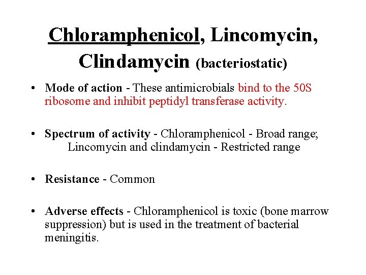 Chloramphenicol, Lincomycin, Clindamycin (bacteriostatic) • Mode of action - These antimicrobials bind to the