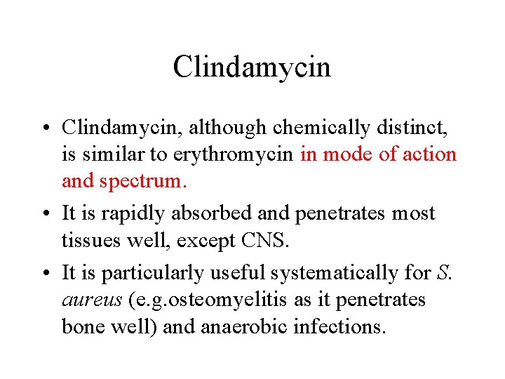 Clindamycin • Clindamycin, although chemically distinct, is similar to erythromycin in mode of action