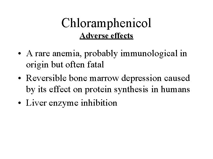 Chloramphenicol Adverse effects • A rare anemia, probably immunological in origin but often fatal